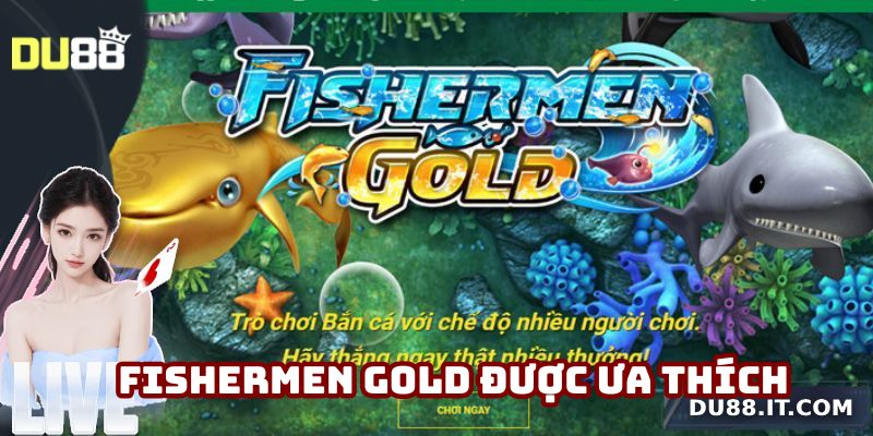 Bắn cá Du88 Fishermen Gold được nhiều tay săn ưa thích