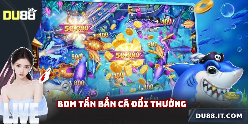 Bom tấn bắn cá đổi thưởng