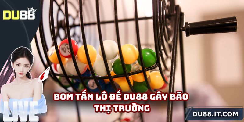 Bom tấn lô đề Du88 gây bão thị trường