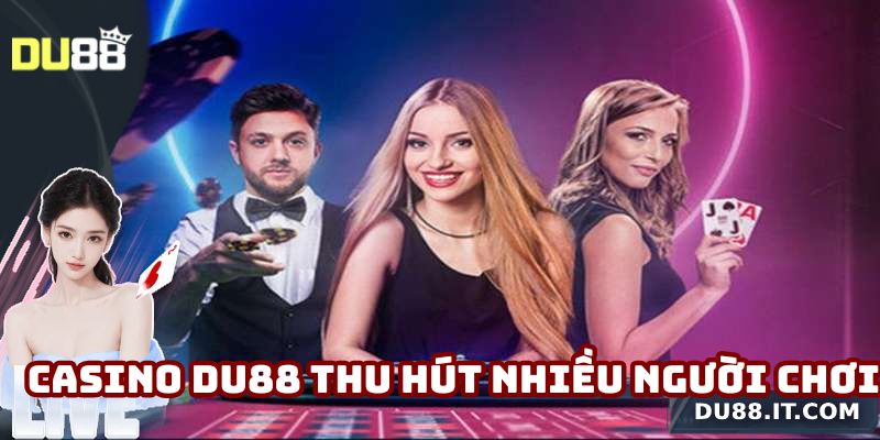 Casino Du88 thu hút nhiều người chơi
