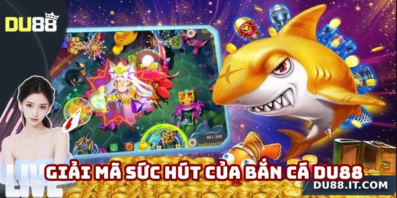 Giải mã sức hút của bắn cá Du88
