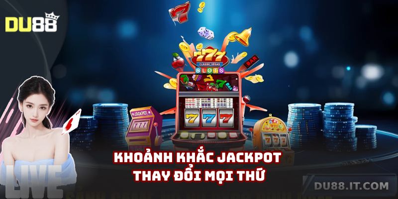 Khoảnh khắc Jackpot thay đổi mọi thứ