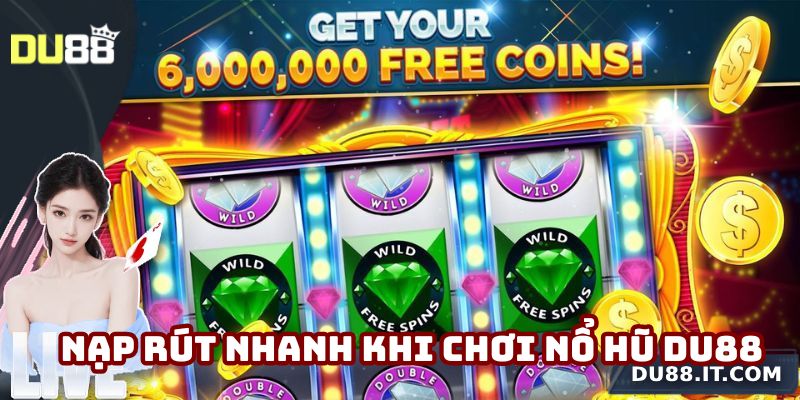Nạp rút siêu nhanh khi chơi nổ hũ Du88
