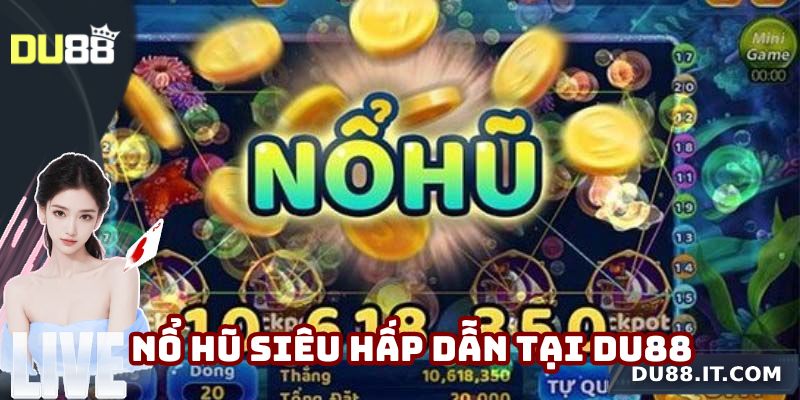 Nổ hũ siêu hấp dẫn tại Du88