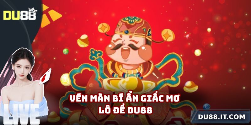 Vén màn bí ẩn giấc mơ lô đề Du88