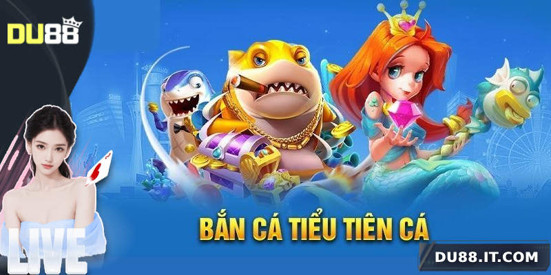 Giới thiệu tựa game bắn cá Tiểu Tiên Cá